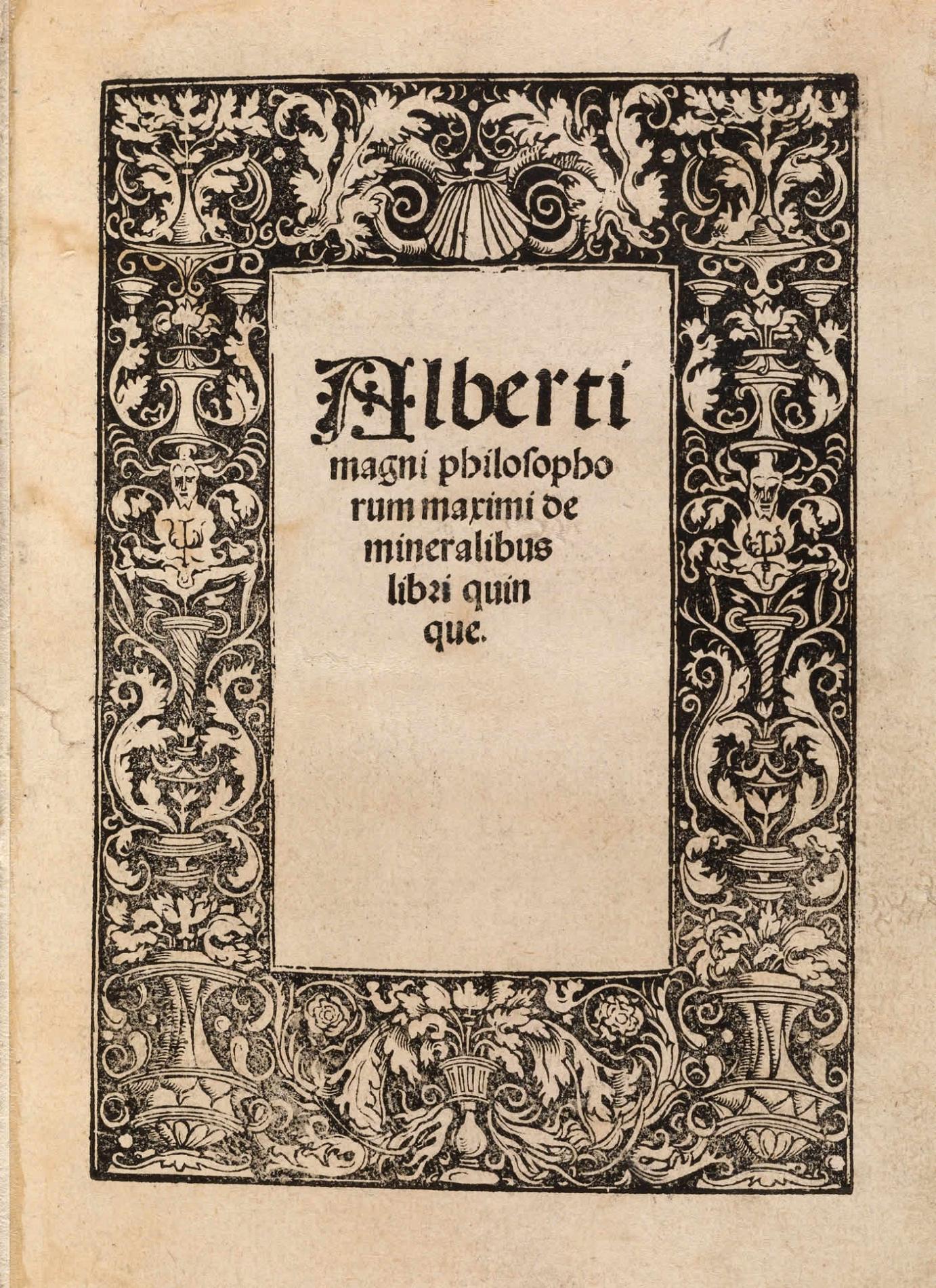 Title page from ALBERTUS MAGNUS (1193 - 1280). De Mineralibus Libri Quinque. Augsburg: Sigmund Grim[m] and Marx Wirsung, 1519.